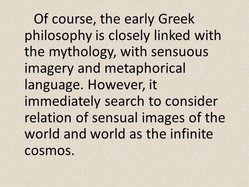 Of course, the early Greek philosophy is closely linked with the mythology, with sensuous